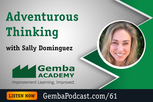 Sally Dominguez podcast Adventurous Thinking Gemba Academy